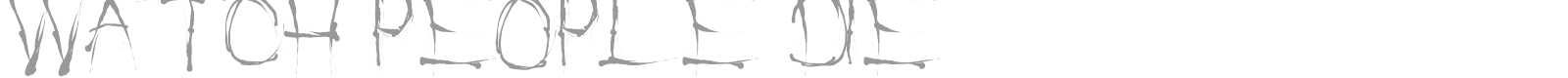 Watch People Die font preview